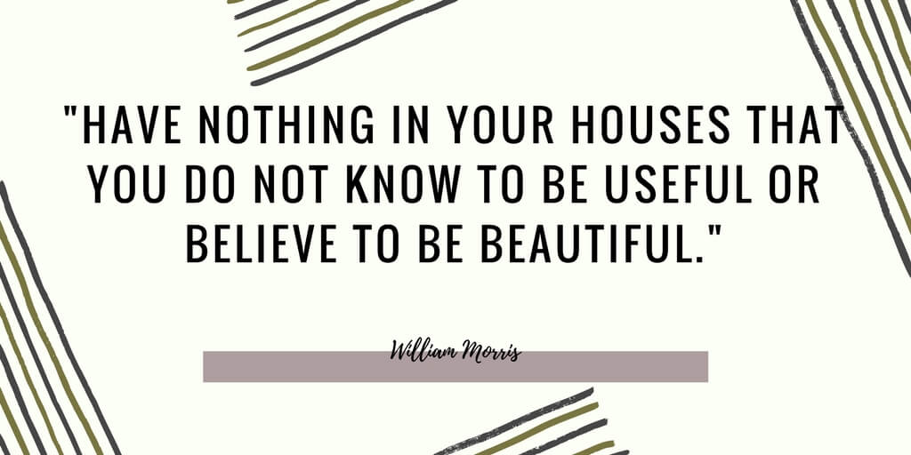 Is Minimalism Right For Your Family? - William Morris Quote